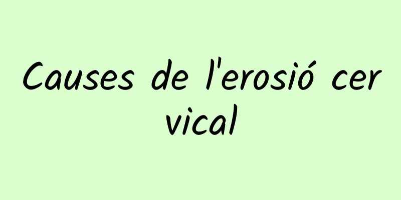 Causes de l'erosió cervical