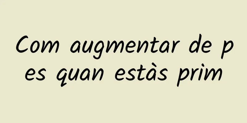 Com augmentar de pes quan estàs prim
