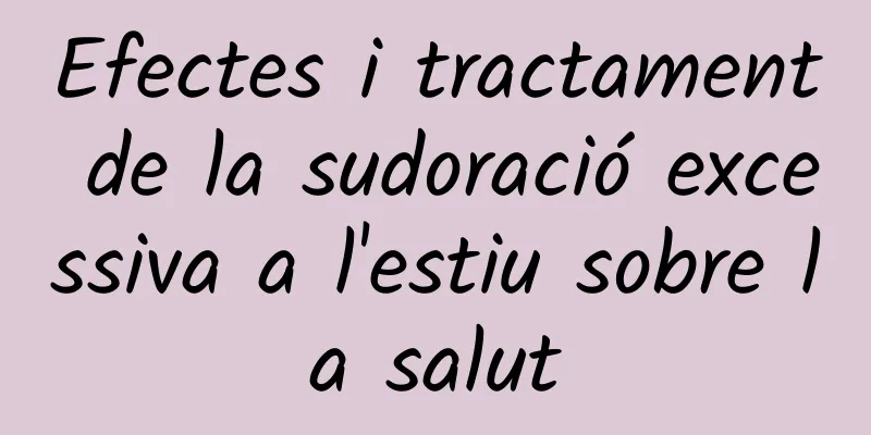 Efectes i tractament de la sudoració excessiva a l'estiu sobre la salut