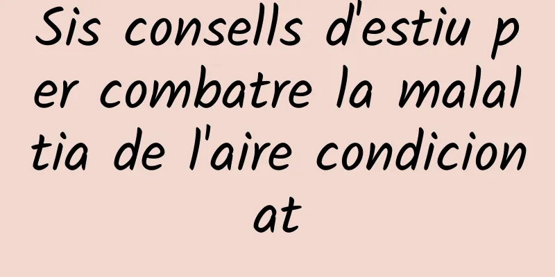 Sis consells d'estiu per combatre la malaltia de l'aire condicionat