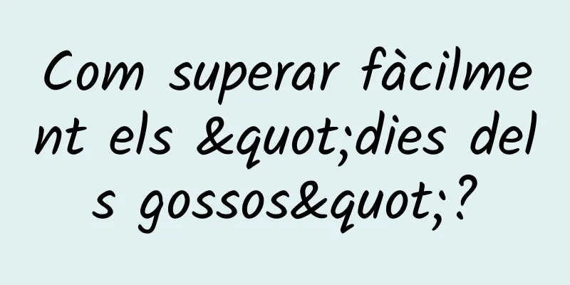 Com superar fàcilment els "dies dels gossos"?