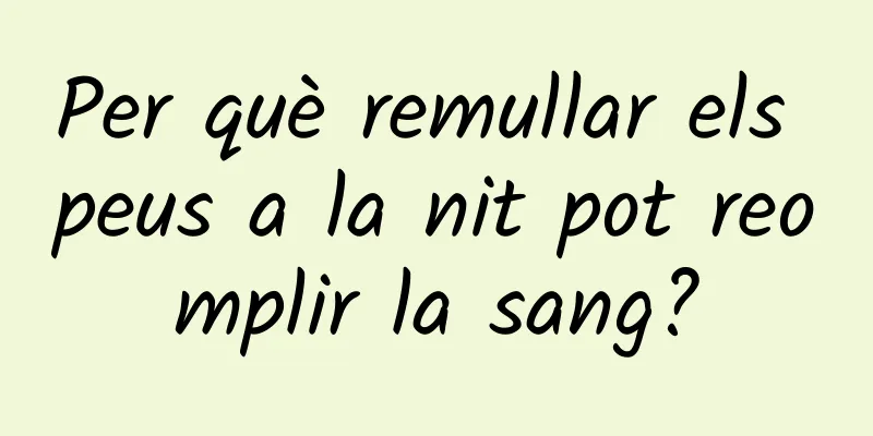 Per què remullar els peus a la nit pot reomplir la sang?