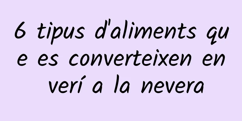 6 tipus d'aliments que es converteixen en verí a la nevera