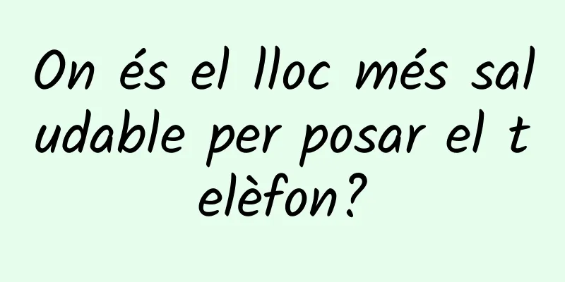 On és el lloc més saludable per posar el telèfon?