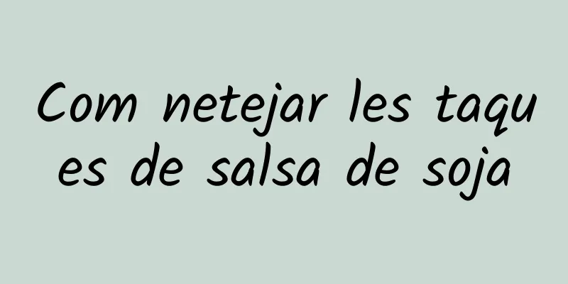 Com netejar les taques de salsa de soja