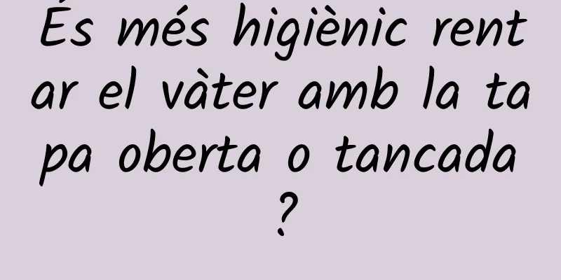 És més higiènic rentar el vàter amb la tapa oberta o tancada?