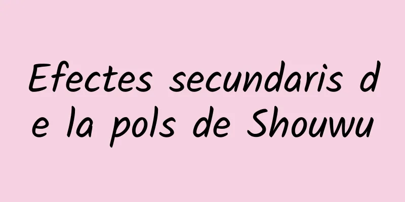 Efectes secundaris de la pols de Shouwu