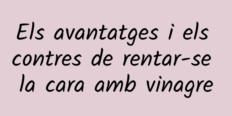 Els avantatges i els contres de rentar-se la cara amb vinagre