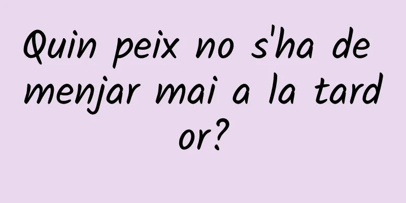 Quin peix no s'ha de menjar mai a la tardor?