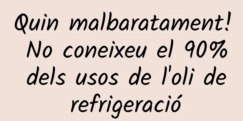 Quin malbaratament! No coneixeu el 90% dels usos de l'oli de refrigeració