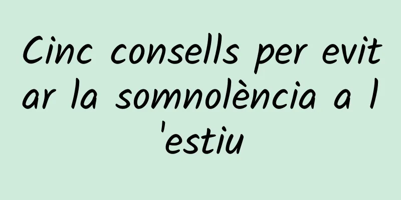 Cinc consells per evitar la somnolència a l'estiu