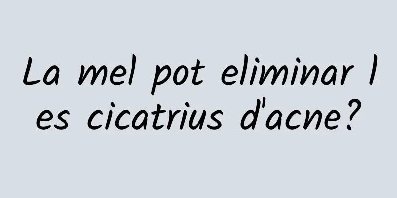 La mel pot eliminar les cicatrius d'acne?
