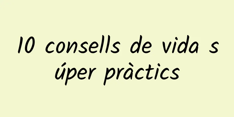 10 consells de vida súper pràctics