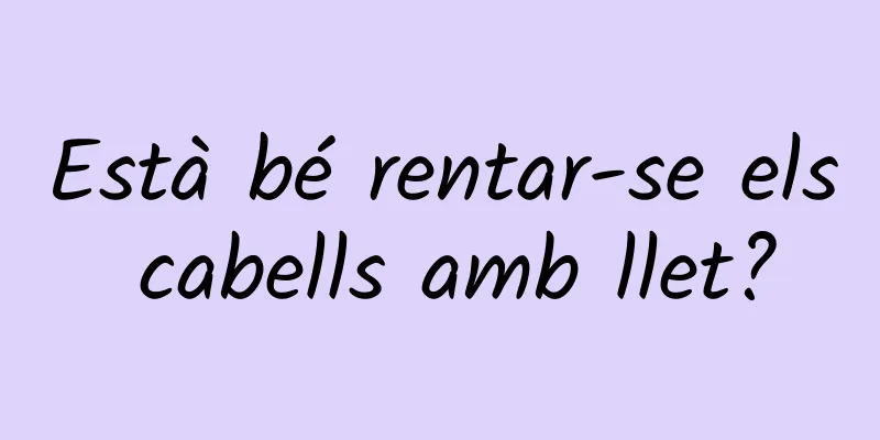 Està bé rentar-se els cabells amb llet?
