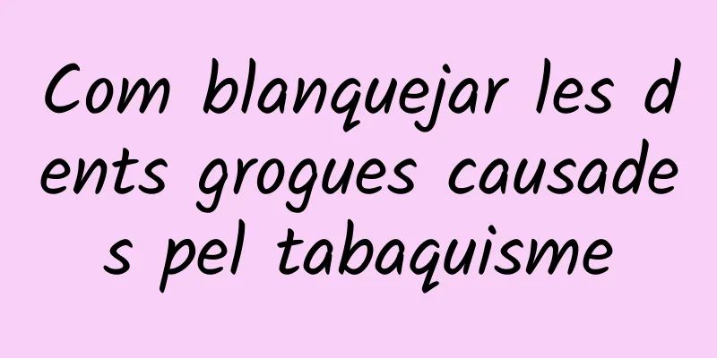 Com blanquejar les dents grogues causades pel tabaquisme