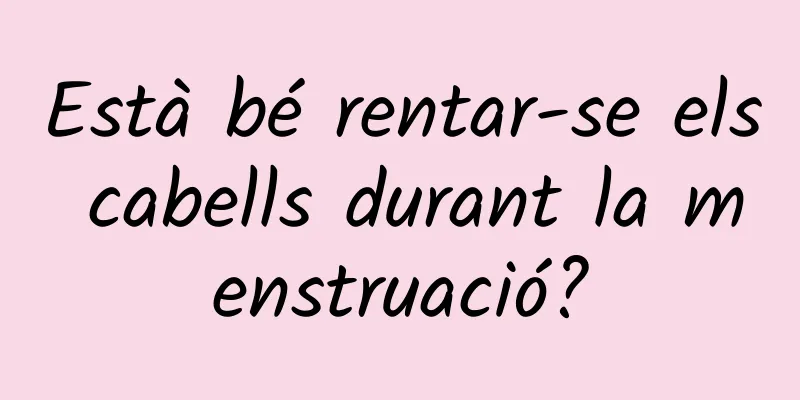Està bé rentar-se els cabells durant la menstruació?