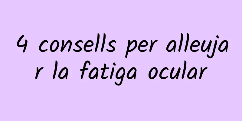 4 consells per alleujar la fatiga ocular