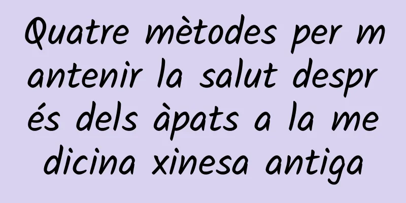 Quatre mètodes per mantenir la salut després dels àpats a la medicina xinesa antiga
