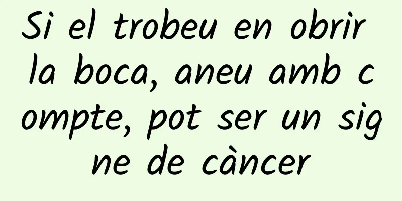 Si el trobeu en obrir la boca, aneu amb compte, pot ser un signe de càncer