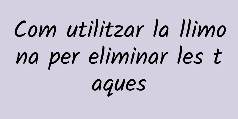 Com utilitzar la llimona per eliminar les taques