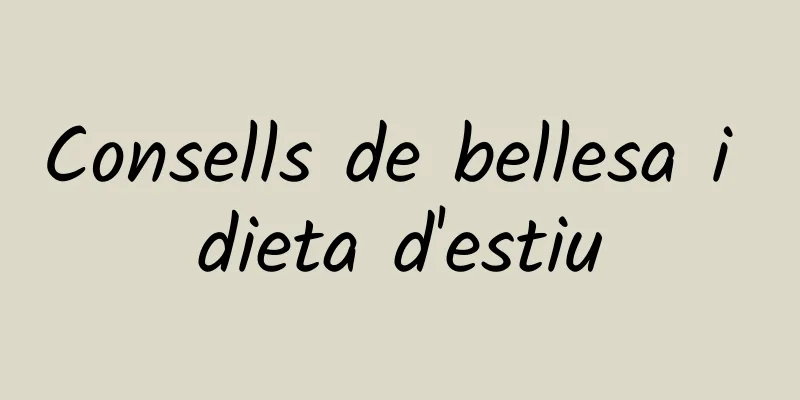 Consells de bellesa i dieta d'estiu
