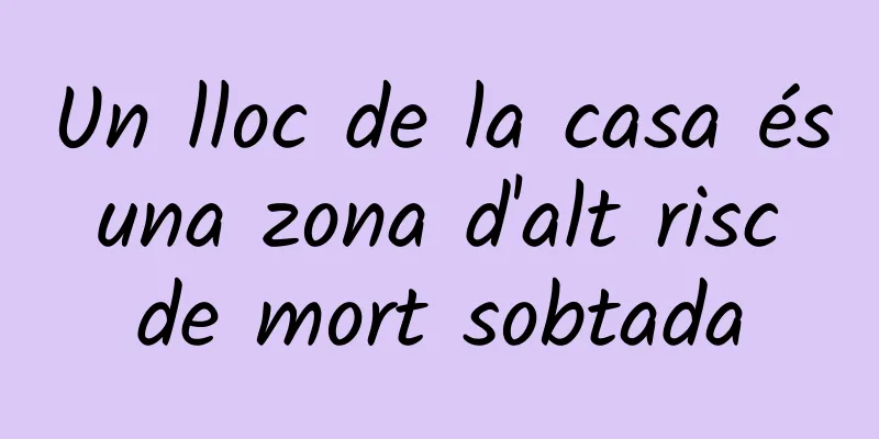 Un lloc de la casa és una zona d'alt risc de mort sobtada