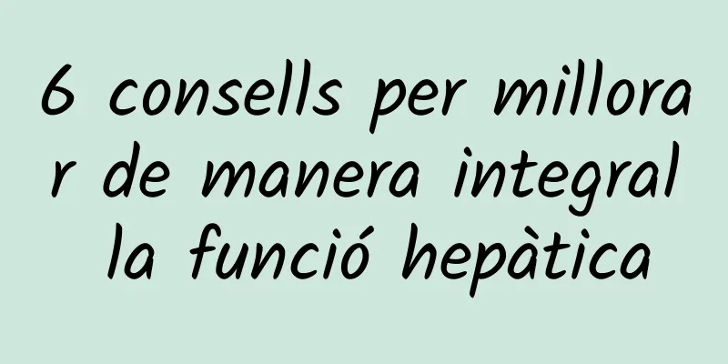 6 consells per millorar de manera integral la funció hepàtica