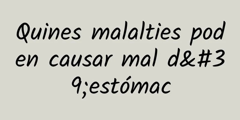 Quines malalties poden causar mal d'estómac