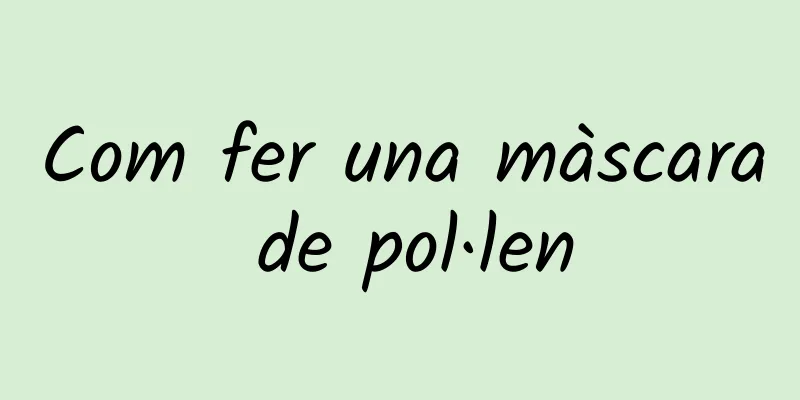 Com fer una màscara de pol·len