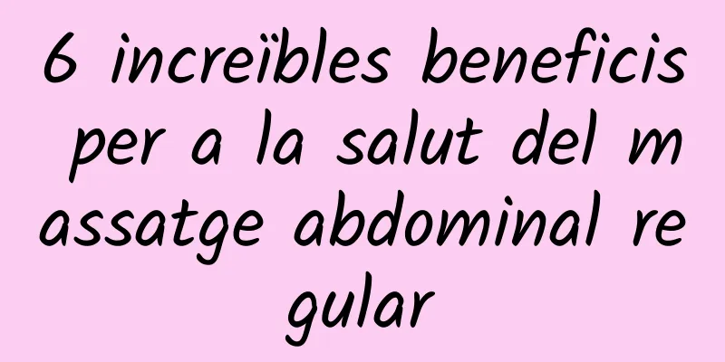 6 increïbles beneficis per a la salut del massatge abdominal regular