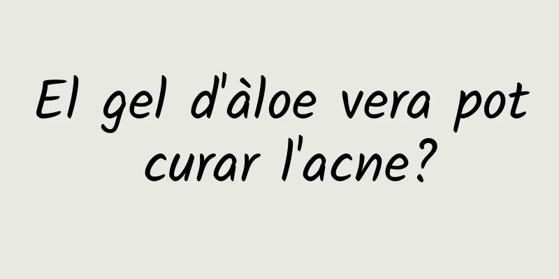 El gel d'àloe vera pot curar l'acne?