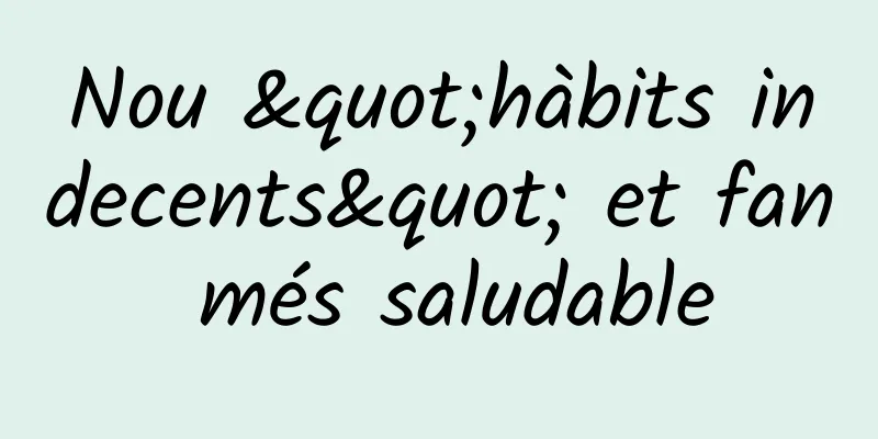 Nou "hàbits indecents" et fan més saludable