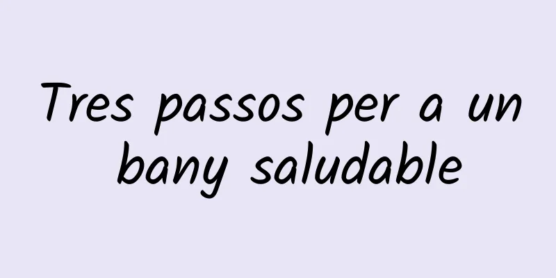 Tres passos per a un bany saludable