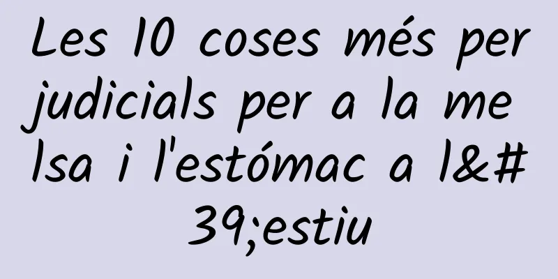 Les 10 coses més perjudicials per a la melsa i l'estómac a l'estiu