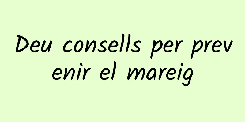 Deu consells per prevenir el mareig