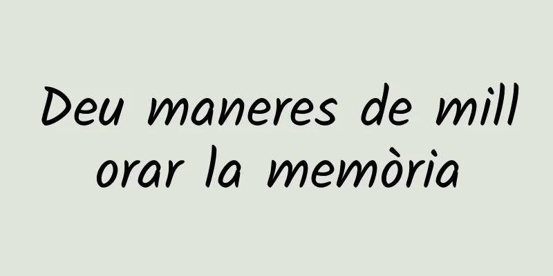 Deu maneres de millorar la memòria