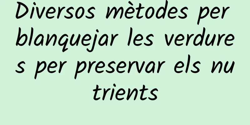 Diversos mètodes per blanquejar les verdures per preservar els nutrients