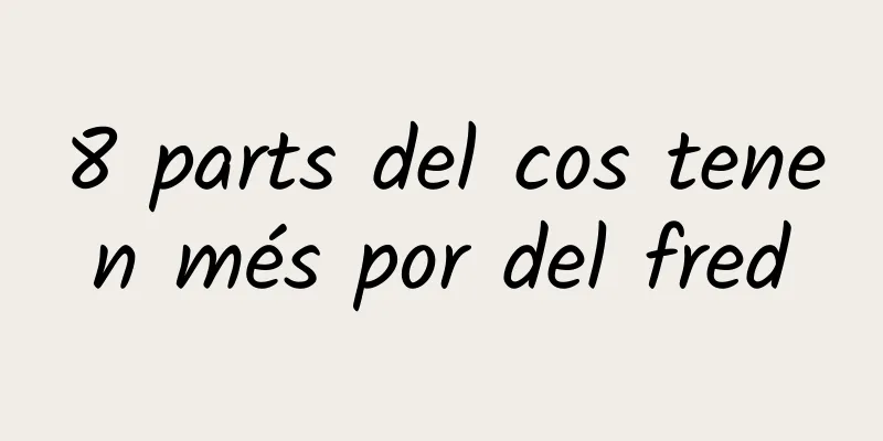 8 parts del cos tenen més por del fred