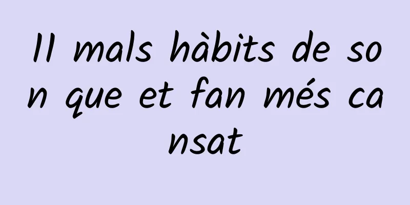 11 mals hàbits de son que et fan més cansat