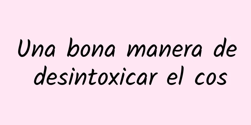 Una bona manera de desintoxicar el cos