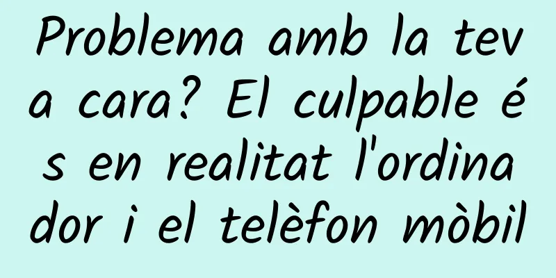Problema amb la teva cara? El culpable és en realitat l'ordinador i el telèfon mòbil