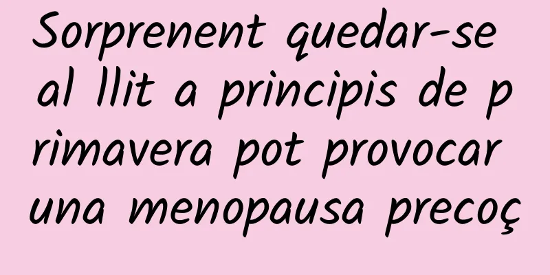 Sorprenent quedar-se al llit a principis de primavera pot provocar una menopausa precoç