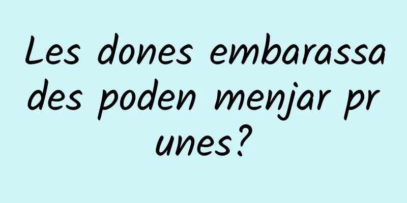 Les dones embarassades poden menjar prunes?