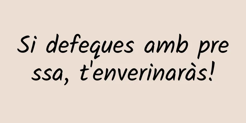 Si defeques amb pressa, t'enverinaràs!