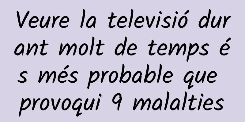 Veure la televisió durant molt de temps és més probable que provoqui 9 malalties