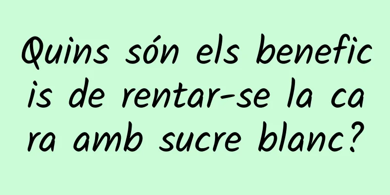 Quins són els beneficis de rentar-se la cara amb sucre blanc?