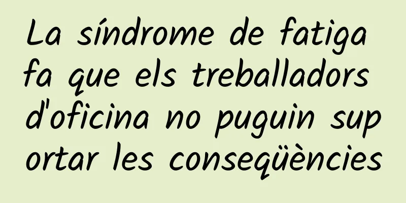 La síndrome de fatiga fa que els treballadors d'oficina no puguin suportar les conseqüències