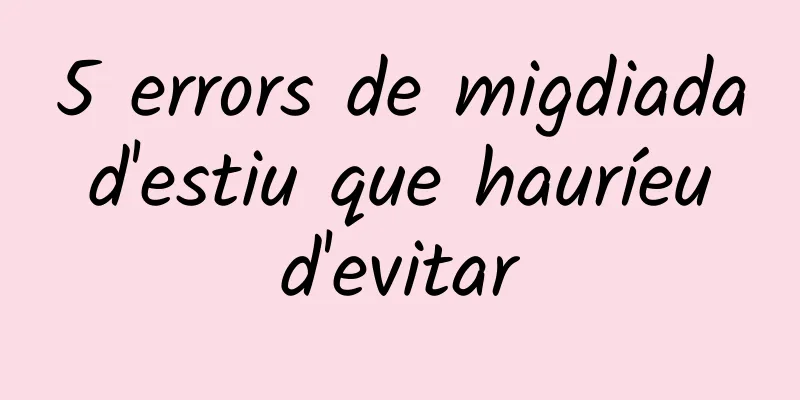 5 errors de migdiada d'estiu que hauríeu d'evitar