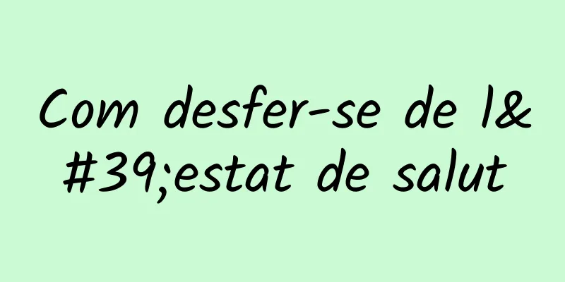 Com desfer-se de l'estat de salut