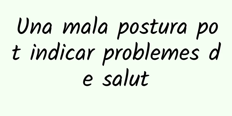Una mala postura pot indicar problemes de salut